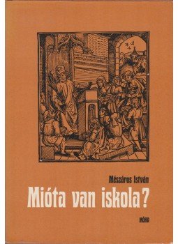 Mészáros István - Mióta van iskola? Mészáros István - Mióta van iskola?, Budapest 1982 antikvár könyv