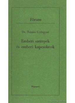 Takács Györgyné - Emberi szerepek és emberi kapcsolatok Takács Györgyné - Emberi szerepek és emberi kapcsolatok, Budapest 1986 antikvár könyv