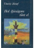 Utassy József - Hol ifjúságom tűnt el
