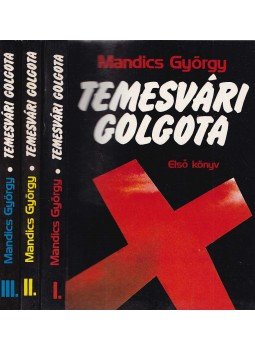 Mandics György - Temesvári Golgota I-III. kötet Mandics György - Temesvári Golgota I-III. kötet, Budapest 1991 antikvár könyv