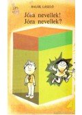 Halák László - Jóra nevellek! Jóra nevellek?