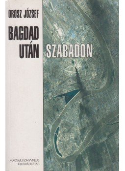 Orosz József - Bagdad után szabadon Orosz József - Bagdad után szabadon, Budapest 2003 antikvár könyv