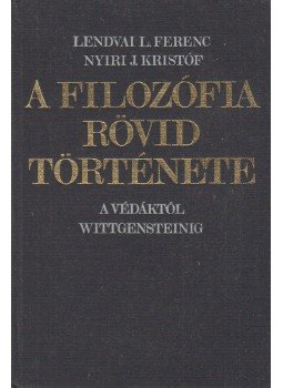 Lendvai L. Ferenc, Nyíri J. Kristóf - A filozófia rövid története Lendvai L. Ferenc, Nyíri J. Kristóf - A filozófia rövid története, Budapest 1974 antikvár könyv