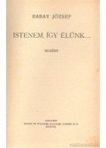 Babay József - Istenem, így élünk...