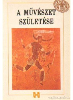 Trencsényi Borbála - A művészet születése Trencsényi Borbála - A művészet születése, Budapest 1993 antikvár könyv
