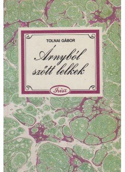 Tolnai Gábor - Árnyból szőtt lelkek Tolnai Gábor - Árnyból szőtt lelkek, Budapest 1988 antikvár könyv