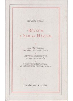 Hollós István - Búcsúm a Sárga Háztól Hollós István - Búcsúm a Sárga Háztól, Budapest 1990 antikvár könyv