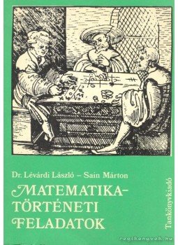 Lévárdi László dr.- Sain Márton - Matematikatörténeti feladatok Lévárdi László dr.- Sain Márton - Matematikatörténeti feladatok, Budapest 1982 antikvár könyv