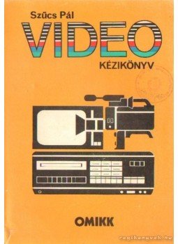Szűcs Pál - Video kézikönyv Szűcs Pál - Video kézikönyv, Budapest 1985 antikvár könyv