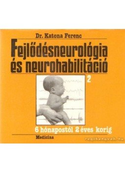 Dr. Katona Ferenc - Fejlődésneurológia és neurohabilitáció 2 Dr. Katona Ferenc - Fejlődésneurológia és neurohabilitáció 2, Budapest 1990 antikvár könyv