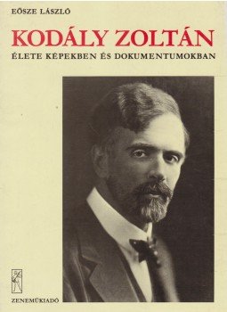Eösze László - Kodály Zoltán élete képekben és dokumentumokban Eösze László - Kodály Zoltán élete képekben és dokumentumokban, Budapest 1982 antikvár könyv
