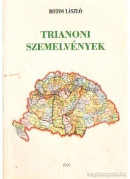 Botos László - Trianoni szemelvények Botos László - Trianoni szemelvények, 2002 antikvár könyv