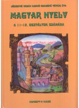 Józsefné Urbán Ildikó- Szabóné Tóvári Éva - Magyar nyelv a 11-12. osztályok számára Józsefné Urbán Ildikó- Szabóné Tóvári Éva - Magyar nyelv a 11-12. osztályok számára, Piliscsaba 2012 antikvár könyv