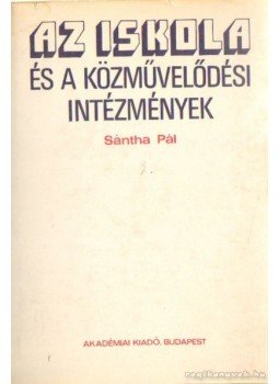 Sántha Pál - Az iskola és a közművelődési intézmények Sántha Pál - Az iskola és a közművelődési intézmények, Budapest 1982 antikvár könyv