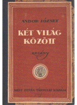 Andor József - Két világ között Andor József - Két világ között, Budapest 1924 antikvár könyv