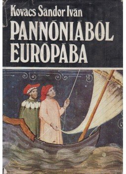Kovács Sándor Iván - Pannóniából Európába Kovács Sándor Iván - Pannóniából Európába, Budapest 1975 antikvár könyv