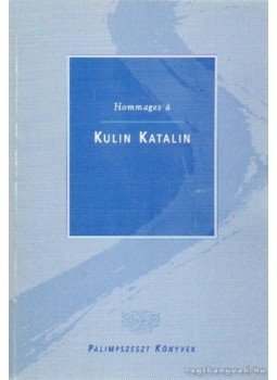 Halász Katalin - Hommages á Kulin Katalin Halász Katalin - Hommages á Kulin Katalin, 0 antikvár könyv