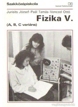 Jurisits József dr., Paál Tamás, Venczel Ottó - Fizika V. (A, B, C variáns) Jurisits József dr., Paál Tamás, Venczel Ottó - Fizika V. (A, B, C variáns), Budapest 2002 antikvár könyv
