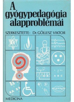 Dr. Göllesz Viktor - A gyógypedagógia alapproblémái Dr. Göllesz Viktor - A gyógypedagógia alapproblémái, Budapest 1979 antikvár könyv