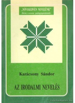 Karácsony Sándor - Az irodalmi nevelés Karácsony Sándor - Az irodalmi nevelés, Budapest 1993 antikvár könyv
