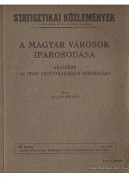 Ruisz Rezső - A magyar városok iparosodása Ruisz Rezső - A magyar városok iparosodása, Budapest 1938 antikvár könyv