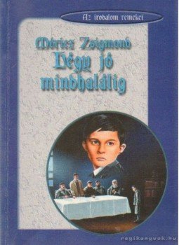 Móricz Zsigmond - Légy jó mindhalálig Móricz Zsigmond - Légy jó mindhalálig, 0 antikvár könyv