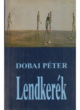 Dobai Péter - Lendkerék Dobai Péter - Lendkerék, Budapest 1989 antikvár könyv