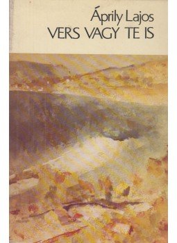 Áprily Lajos - Vers vagy te is Áprily Lajos - Vers vagy te is, Budapest 1987 antikvár könyv