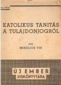 Mihelics Vid - Katolikus tanítás a tulajdonjogról