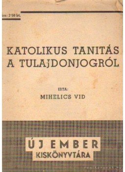 Mihelics Vid - Katolikus tanítás a tulajdonjogról Mihelics Vid - Katolikus tanítás a tulajdonjogról, 0 antikvár könyv