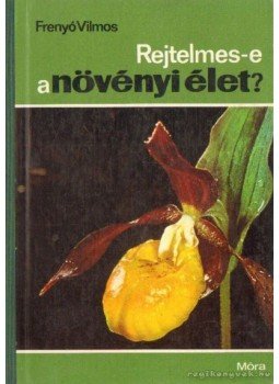 Frenyó Vilmos - Rejtelmes-e a növényi élet? Frenyó Vilmos - Rejtelmes-e a növényi élet?, Budapest 1970 antikvár könyv