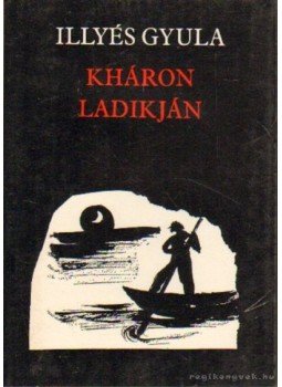 Illyés Gyula - Kháron ladikján Illyés Gyula - Kháron ladikján, Budapest 1982 antikvár könyv