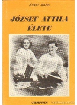 József Jolán - József Attila élete József Jolán - József Attila élete, Budapest 1989 antikvár könyv