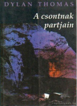 Thomas, Dylan - A csontnak partjain Thomas, Dylan - A csontnak partjain, Budapest 1995 antikvár könyv