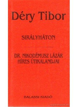 Déry Tibor - Sirályháton; Dr. Nikodémusz Lázár híres útikalandjai Déry Tibor - Sirályháton; Dr. Nikodémusz Lázár híres útikalandjai, Budapest 1993 antikvár könyv