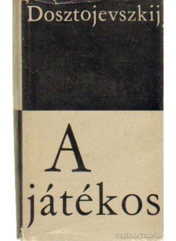 Dosztojevszkij, Fjodor Mihajlovics - A játékos Dosztojevszkij, Fjodor Mihajlovics - A játékos, Budapest 1963 antikvár könyv