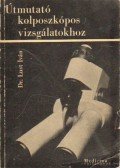 Lust Iván dr. - Útmutató a kolposzkópos vizsgálatokhoz
