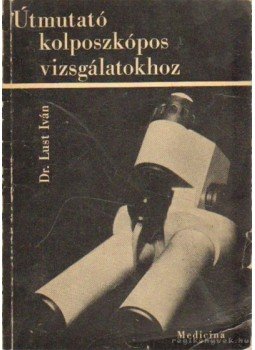 Lust Iván dr. - Útmutató a kolposzkópos vizsgálatokhoz, Budapest 1968 antikvár könyv