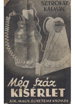 Sztrókay Kálmán - Még száz kísérlet Sztrókay Kálmán - Még száz kísérlet, Budapest 1938 antikvár könyv
