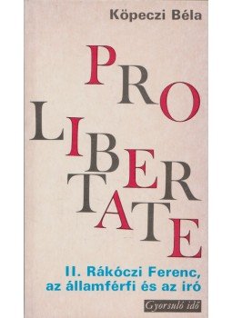 Köpeczi Béla - Pro Libertate Köpeczi Béla - Pro Libertate, Budapest 1976 antikvár könyv