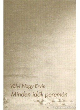 Vályi Nagy Ervin - Minden idők peremén Vályi Nagy Ervin - Minden idők peremén, 1993 antikvár könyv