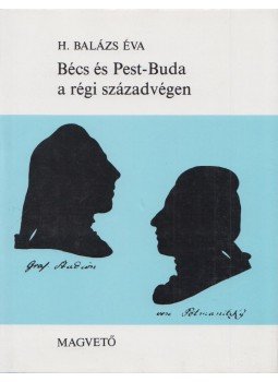 H. Balázs Éva - Bécs és Pest-Buda a régi századvégen H. Balázs Éva - Bécs és Pest-Buda a régi századvégen, Budapest 1987 antikvár könyv