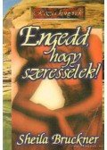 Bruckner, Sheila - Engedd, hogy szeresselek