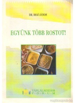 Rigó János dr. - Együnk több rostot! Rigó János dr. - Együnk több rostot!, 0 antikvár könyv