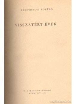 Keszthelyi Zoltán - Visszatért évek Keszthelyi Zoltán - Visszatért évek, Budapest 1960 antikvár könyv