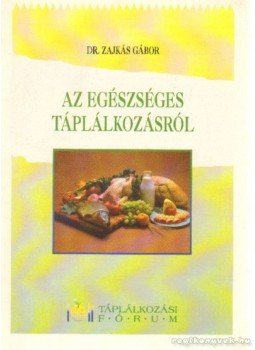 Zajkás Gábor - Az egészséges táplálkozásról Zajkás Gábor - Az egészséges táplálkozásról, 0 antikvár könyv