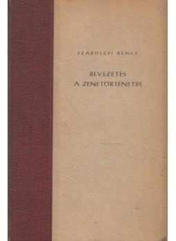 Szabolcsi Bence - Bevezetés a zenetörténetbe Szabolcsi Bence - Bevezetés a zenetörténetbe, Budapest 0 antikvár könyv
