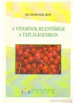 Dworschák Ernő dr. - A vitaminok jelentősége a táplálkozásban Dworschák Ernő dr. - A vitaminok jelentősége a táplálkozásban, 0 antikvár könyv