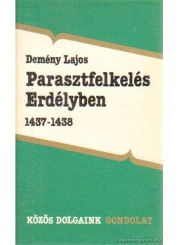Demény Lajos - Parasztfelkelés Erdélyben 1437-1438 Demény Lajos - Parasztfelkelés Erdélyben 1437-1438, Budapest 1987 antikvár könyv