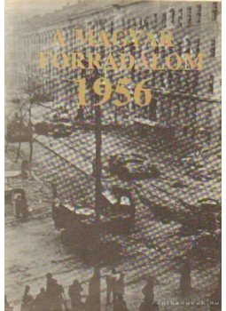 Kiss Dénes - A magyar forradalom 1956 Kiss Dénes - A magyar forradalom 1956, 0 antikvár könyv